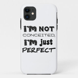 I'm Not Conceited, I'm Just Perfect iPhone 11 Case