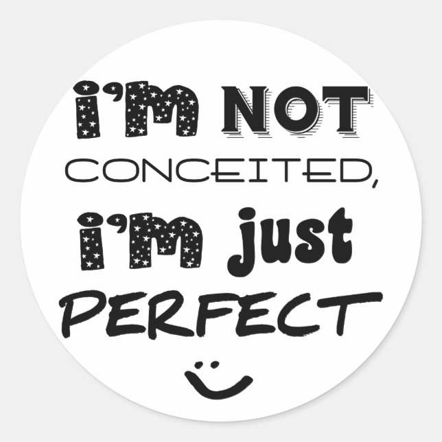 I'm Not Conceited, I'm Just Perfect Classic Round Sticker (Front)