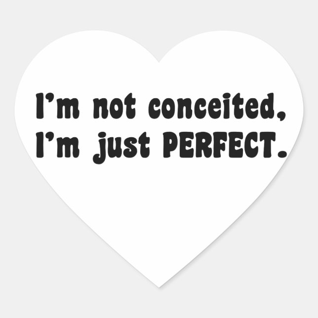 I'm Not Conceited, I'm Just Perfect Heart Sticker (Front)