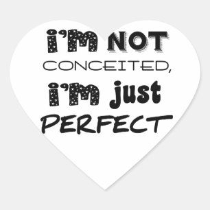 I'm Not Conceited, I'm Just Perfect Heart Sticker