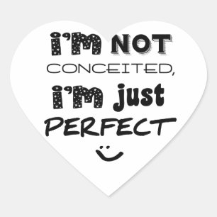 I'm Not Conceited, I'm Just Perfect Heart Sticker