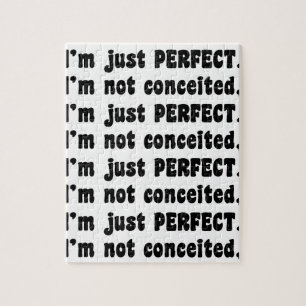 I'm Not Conceited, I'm Just Perfect Jigsaw Puzzle