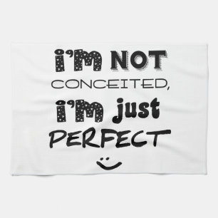 I'm Not Conceited, I'm Just Perfect Kitchen Towel