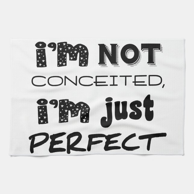 I'm Not Conceited, I'm Just Perfect Kitchen Towel (Horizontal)