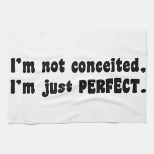 I'm Not Conceited, I'm Just Perfect Kitchen Towel