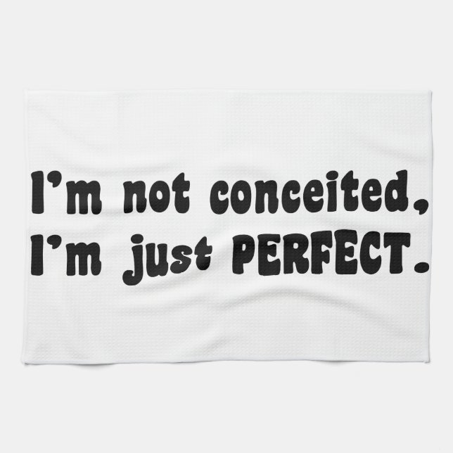 I'm Not Conceited, I'm Just Perfect Kitchen Towel (Horizontal)