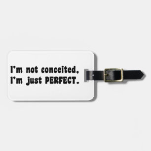 I'm Not Conceited, I'm Just Perfect Luggage Tag