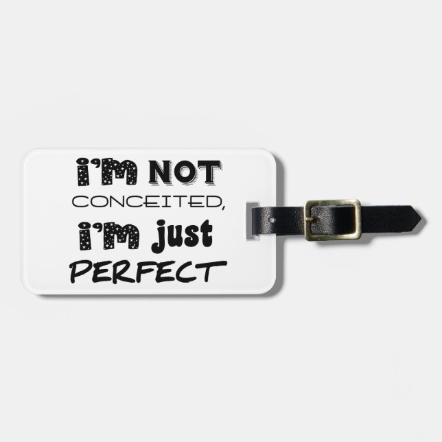 I'm Not Conceited, I'm Just Perfect Luggage Tag (Front Horizontal)