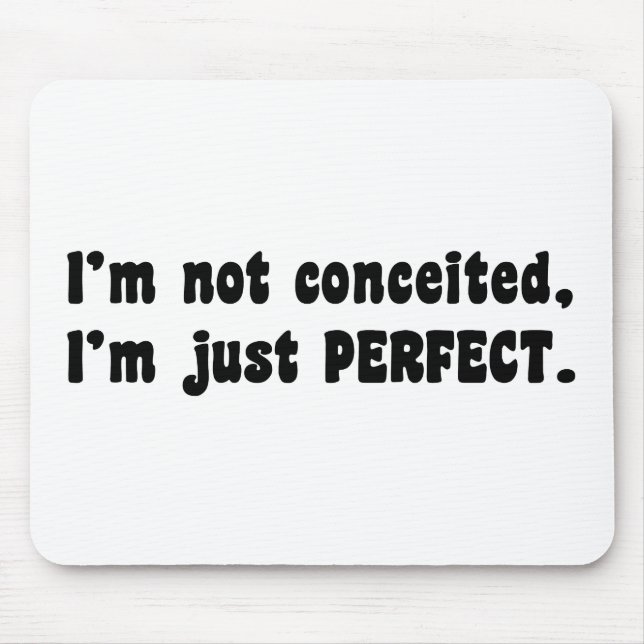 I'm Not Conceited, I'm Just Perfect Mouse Pad (Front)