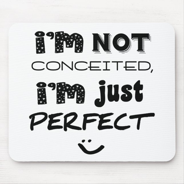 I'm Not Conceited, I'm Just Perfect Mouse Pad (Front)