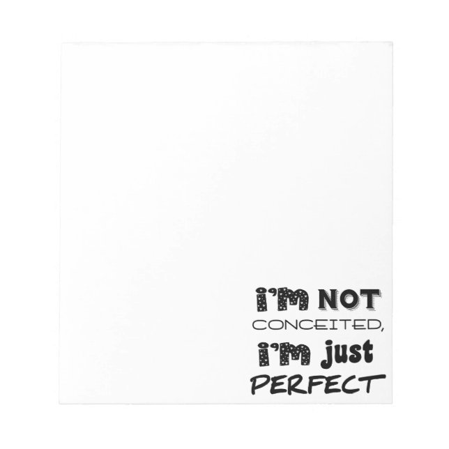 I'm Not Conceited, I'm Just Perfect Notepad (Front)
