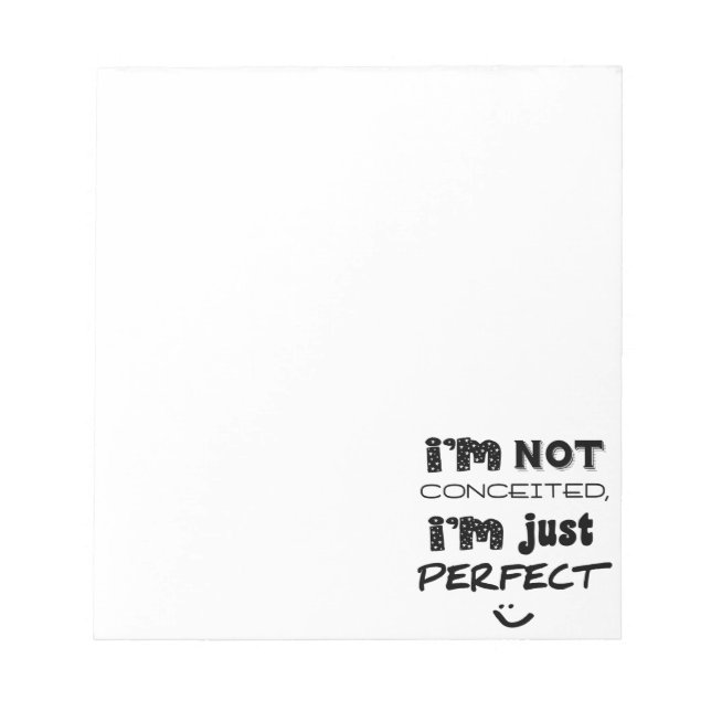 I'm Not Conceited, I'm Just Perfect Notepad (Front)