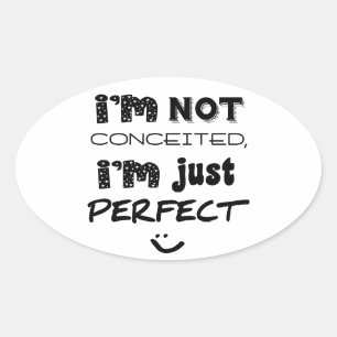 I'm Not Conceited, I'm Just Perfect Oval Sticker