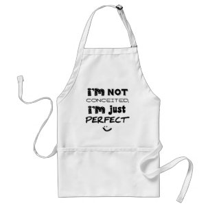 I'm Not Conceited, I'm Just Perfect Standard Apron
