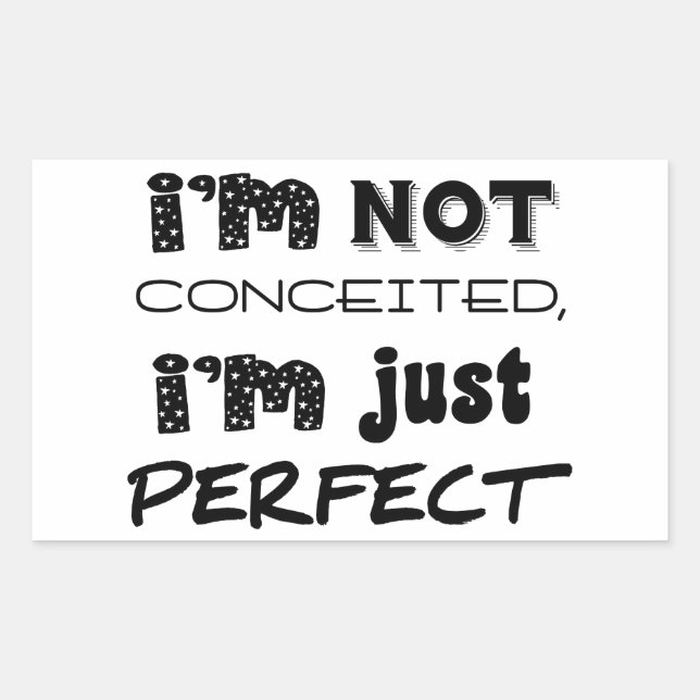 I'm Not Conceited, I'm Just Perfect Sticker (Front)