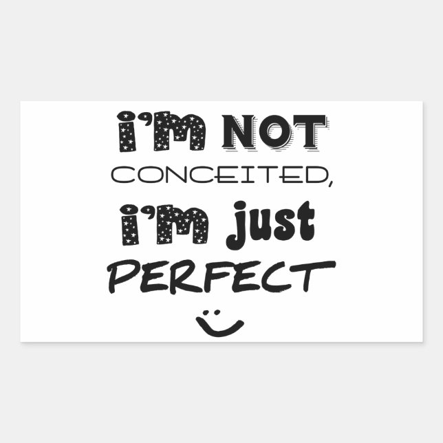 I'm Not Conceited, I'm Just Perfect Sticker (Front)