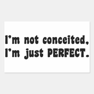I'm Not Conceited, I'm Just Perfect Sticker
