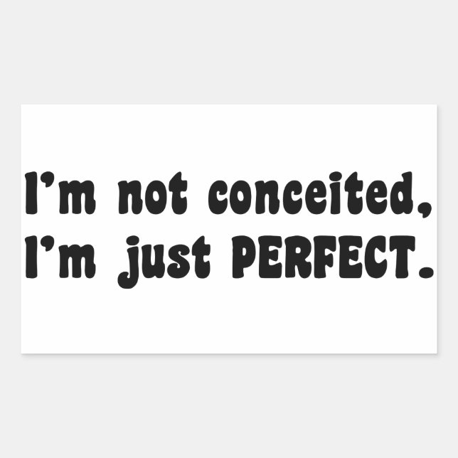 I'm Not Conceited, I'm Just Perfect Sticker (Front)