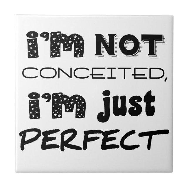 I'm Not Conceited, I'm Just Perfect Tile (Front)