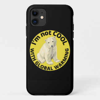 I'M NOT COOL WITH GLOBAL WARMING save the planet   iPhone 11 Case