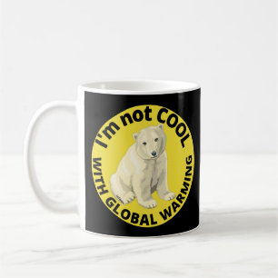 I'M NOT COOL WITH GLOBAL WARMING save the planet   Coffee Mug