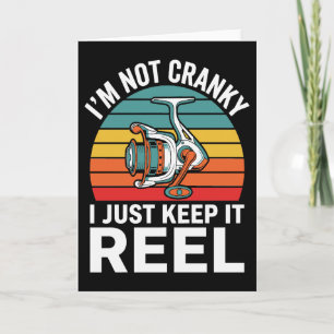 I'm Not Cranky I Just Keep It Reel Fisherman Humor Card