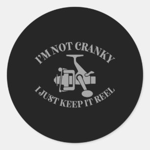 I'm Not Cranky I Just Keep It Reel Funny Fishing A Classic Round Sticker