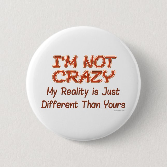 I'm Not Crazy 2 Inch Round Button (Front)
