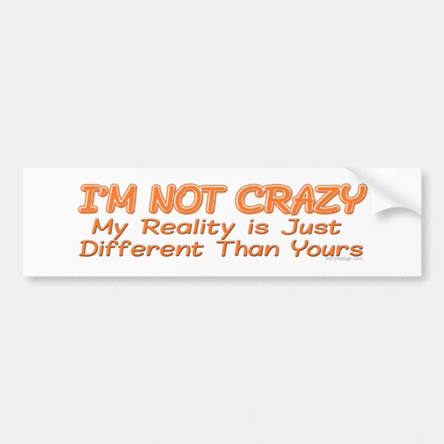 I'm Not Crazy Bumpersticker Bumper Sticker (Front)