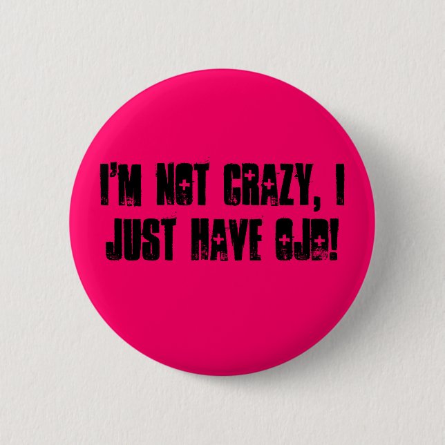 I'm not crazy, I just have OJD! 2 Inch Round Button (Front)