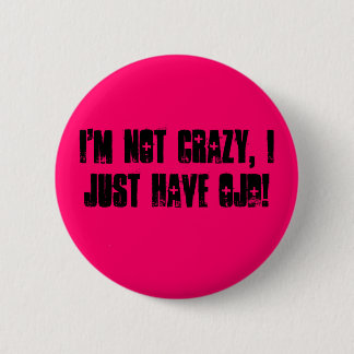 I'm not crazy, I just have OJD! 2 Inch Round Button