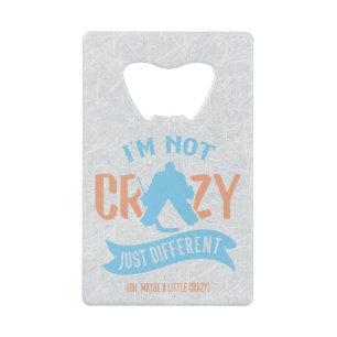 I'm Not Crazy Ice Hockey Goalie Credit Card Bottle Opener