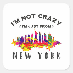 I'm not crazy I'm just from New York Square Sticker