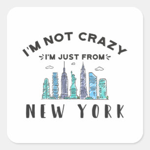 I'm not crazy I'm just from New York Square Sticker