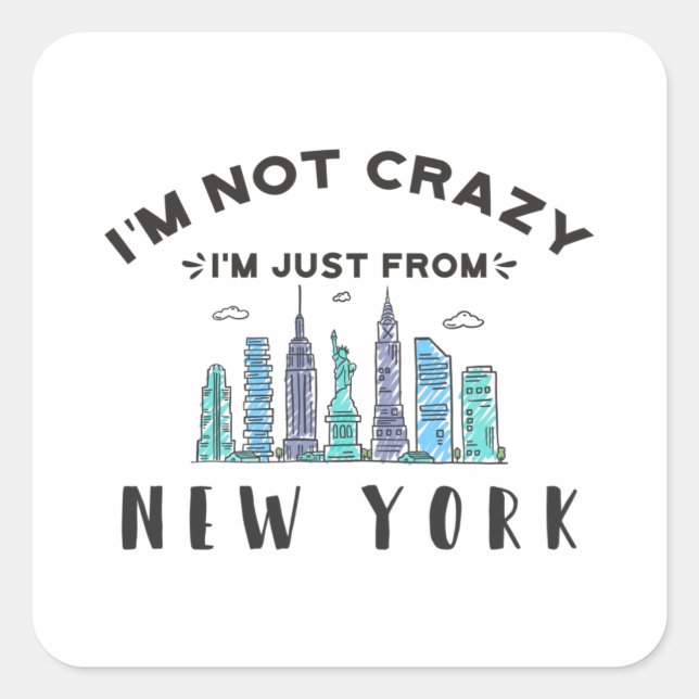 I'm not crazy I'm just from New York Square Sticker (Front)