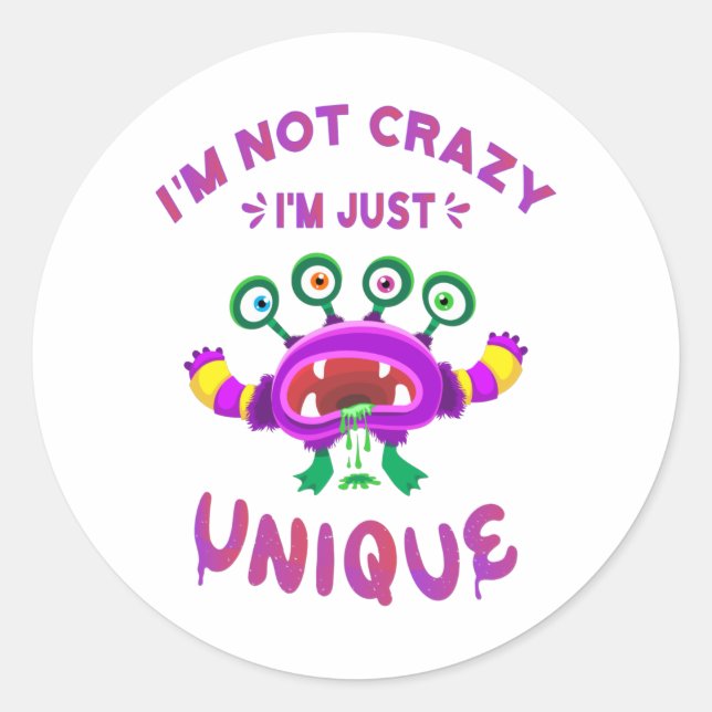 I'm not crazy I'm just unique Classic Round Sticker (Front)