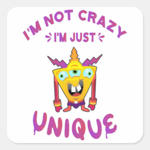 I'm not crazy I'm just unique Square Sticker