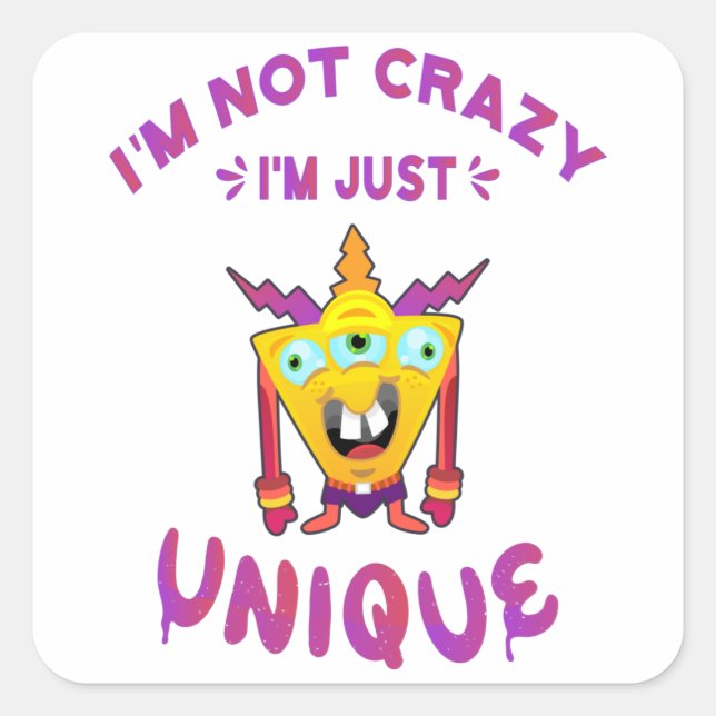 I'm not crazy I'm just unique Square Sticker (Front)