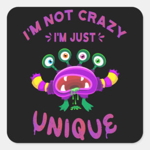 I'm not crazy I'm just unique Square Sticker