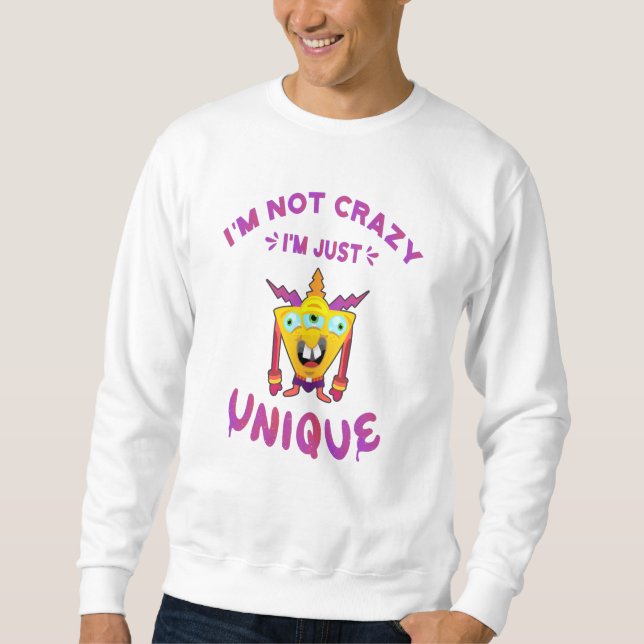 I'm not crazy I'm just unique Sweatshirt (Front)