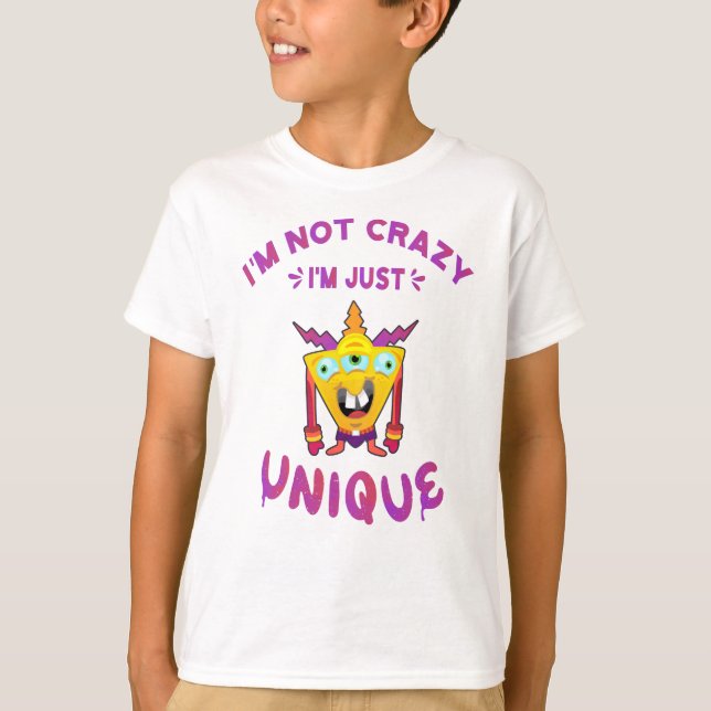 I'm not crazy I'm just unique T-Shirt (Front)