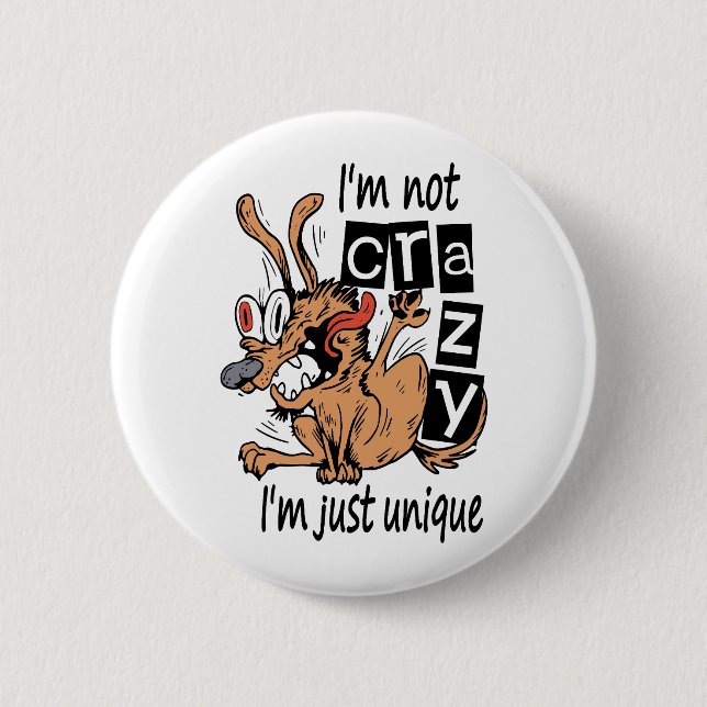 I'm not crazy I'm just unique, Weird Dog 2 Inch Round Button (Front)