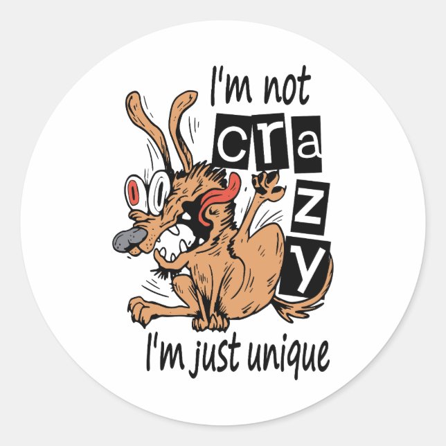 I'm not crazy I'm just unique, Weird Dog Classic Round Sticker (Front)