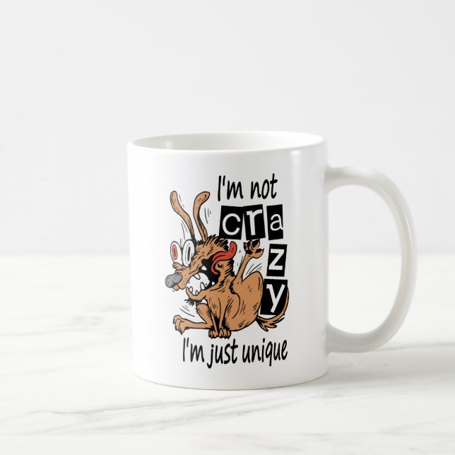 I'm not crazy I'm just unique, Weird Dog Coffee Mug (Right)