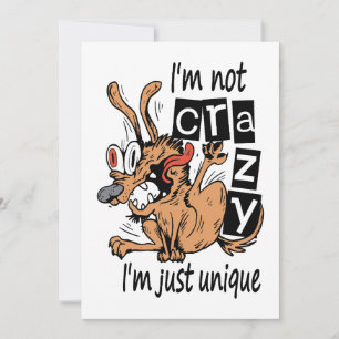 I'm not crazy I'm just unique, Weird Dog Invitation