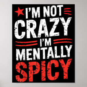 Im Not Crazy Im Mentally Spicy Poster