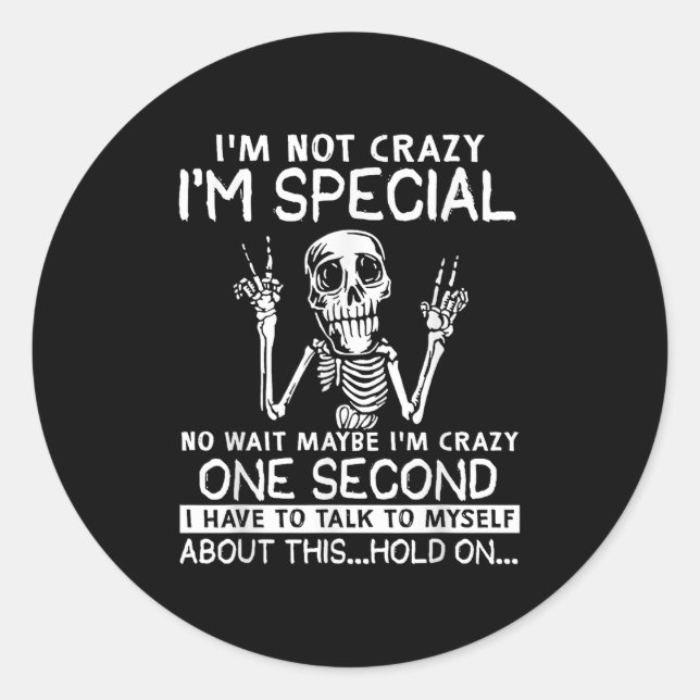 Im Not Crazy Im Special No Wait Maybe Im Crazy Sku Classic Round Sticker (Front)