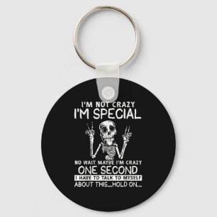 Im Not Crazy Im Special No Wait Maybe Im Crazy Sku Keychain