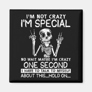 Im Not Crazy Im Special No Wait Maybe Im Crazy Sku Magnet
