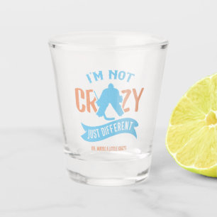 I'm Not Crazy Just Different, Hockey Goalie Shot Glass